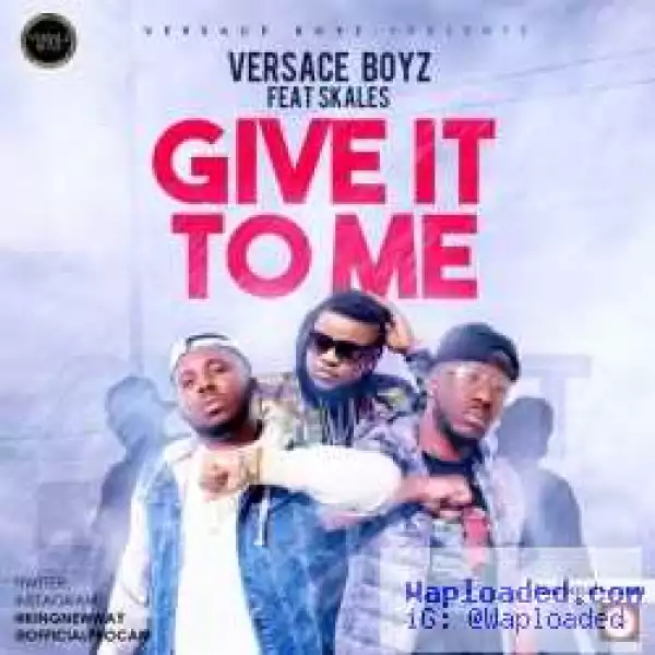 Versace Boyz - Give It To Me ft. Skales